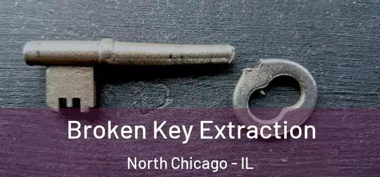 Broken Key Extraction North Chicago - IL