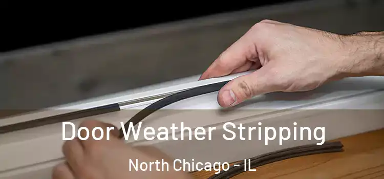 Door Weather Stripping North Chicago - IL