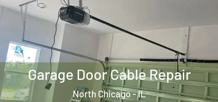  Garage Door Cable Repair North Chicago - IL