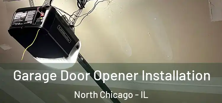  Garage Door Opener Installation North Chicago - IL