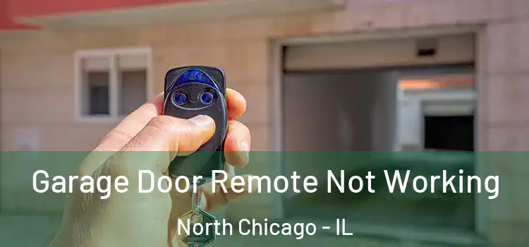  Garage Door Remote Not Working North Chicago - IL